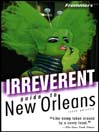 Frommer's Irreverent Guide to New Orleans